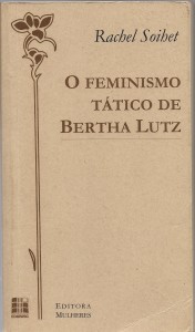 Rachel Soihet: "O feminismo tático de Bertha Lutz"